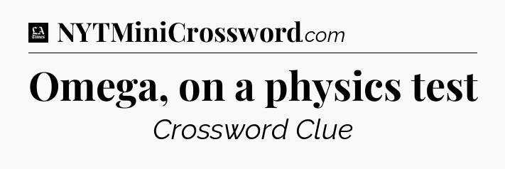Omega, on a physics test - LA Times Crossword
