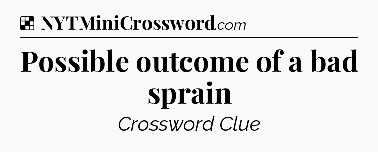 Solution: Possible outcome of a bad sprain - NYT Crossword