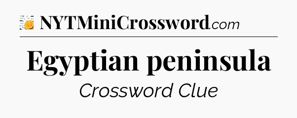 Egyptian peninsula - 7 Little Words