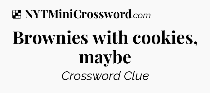 Solution: Brownies with cookies, maybe - NYT Crossword
