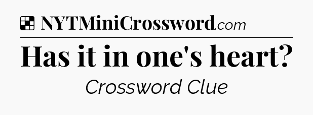 Solution: Has it in one's heart - NYT Crossword