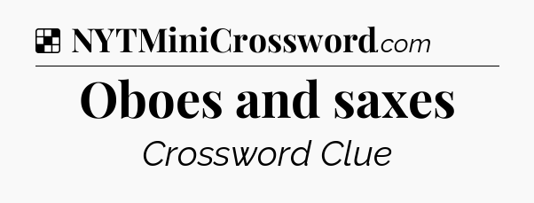 Solution: Oboes and saxes - NYT Crossword