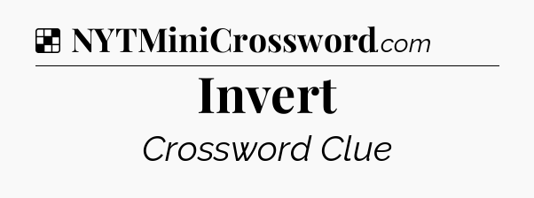 Solution: Invert - NYT Crossword