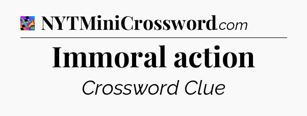 Immoral action Crossword Clue