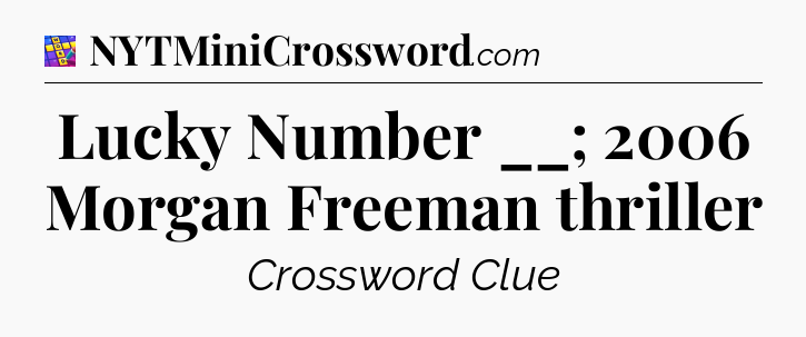 Lucky Number __; 2006 Morgan Freeman thriller Codycross
