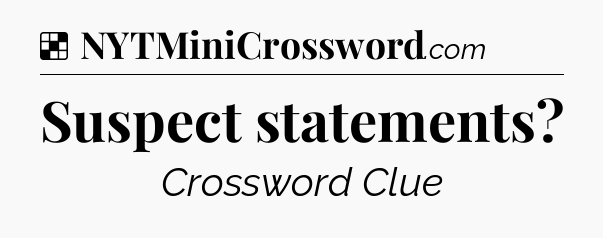 Suspect statements NYT Crossword