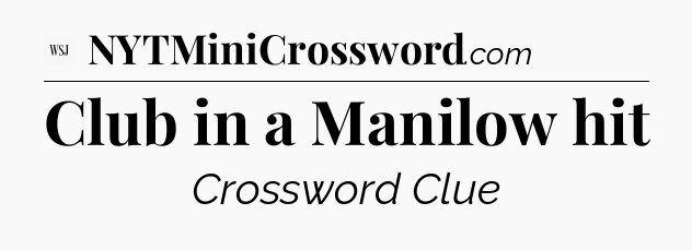 Club in a Manilow hit - WSJ Crossword