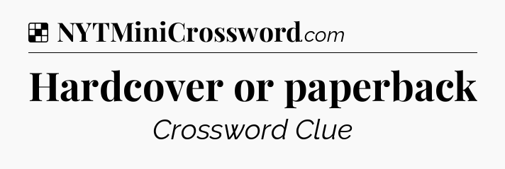 Solution: Hardcover or paperback - NYT Crossword