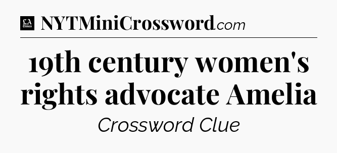 19th century women's rights advocate Amelia - LA Times Crossword