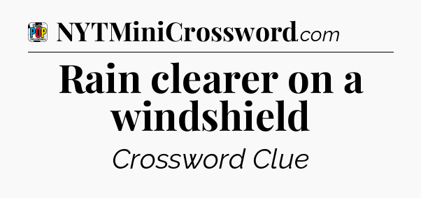 Rain clearer on a windshield Crossword Clue