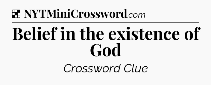 Solution: Belief in the existence of God - NYT Crossword