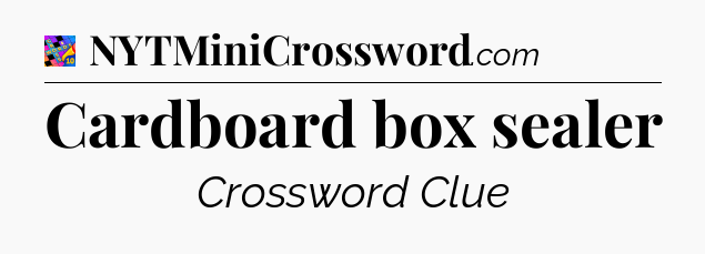 Cardboard box sealer Crossword Clue