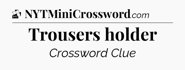 Trousers holder - Daily Themed Classic Crossword