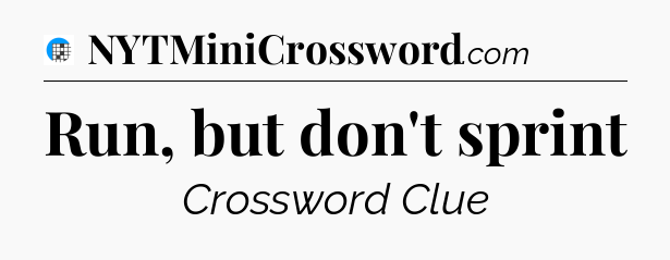 Run, but don't sprint Crossword Clue