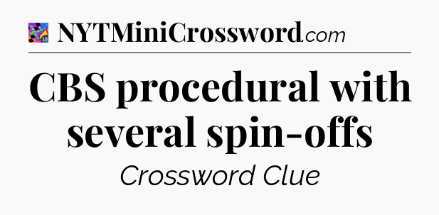 CBS procedural with several spin-offs Crossword Clue