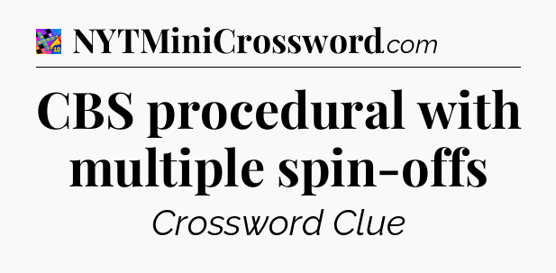CBS procedural with multiple spin-offs Crossword Clue