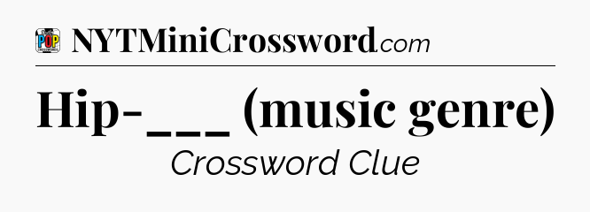 Hip-___ (music genre) Crossword Clue