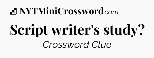 Solution: Script writer's study - NYT Crossword