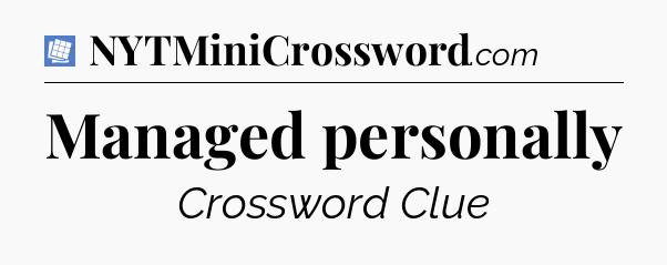 Managed personally Puzzle Page Crossword Clue