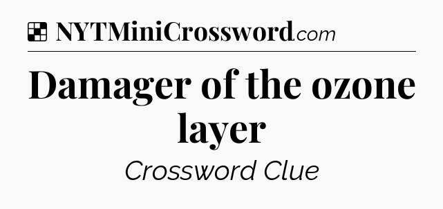 Solution: Damager of the ozone layer - NYT Crossword