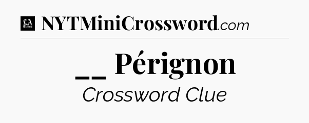 __ Pérignon - LA Times Crossword