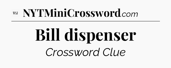Bill dispenser - WSJ Crossword