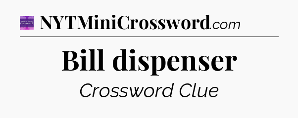 Bill dispenser - Thomas Joseph Crossword