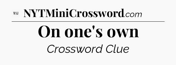 On one's own - WSJ Crossword