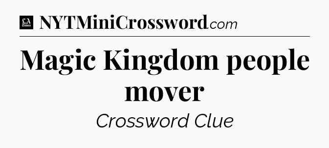 Magic Kingdom people mover - LA Times Crossword