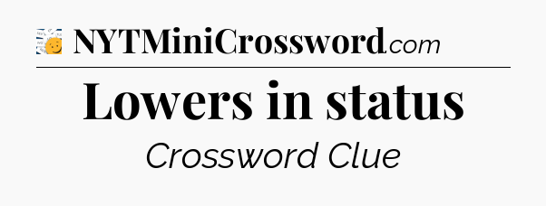 Lowers in status - 7 Little Words