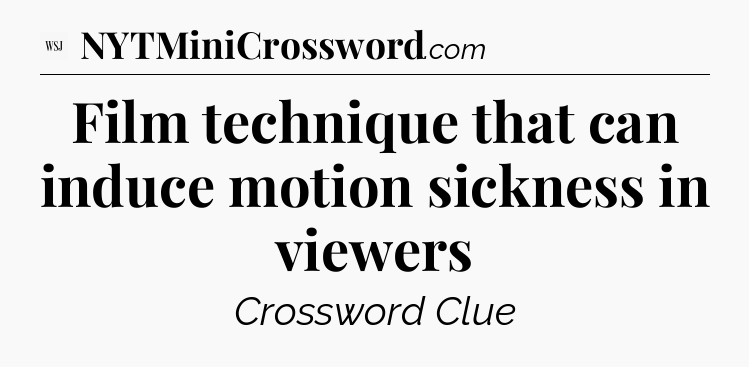 Film technique that can induce motion sickness in viewers - WSJ Crossword
