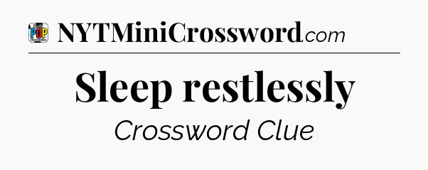 Sleep restlessly Crossword Clue