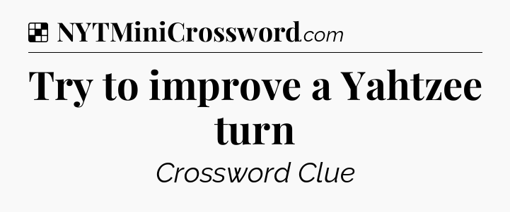 Solution: Try to improve a Yahtzee turn - NYT Crossword