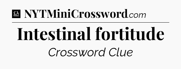 Intestinal fortitude - LA Times Crossword