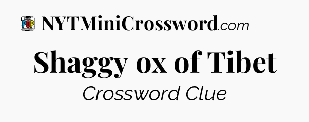 Shaggy ox of Tibet Crossword Clue