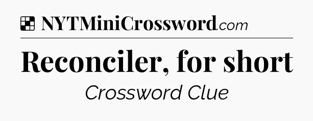 Solution: Reconciler, for short - NYT Crossword