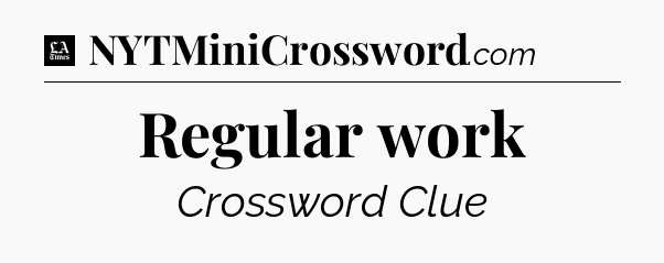 Regular work - LA Times Crossword