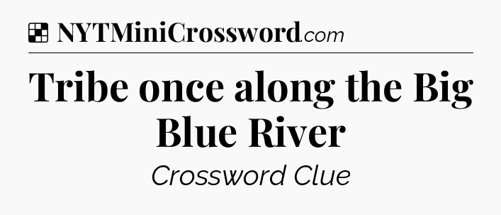 Solution: Tribe once along the Big Blue River - NYT Crossword