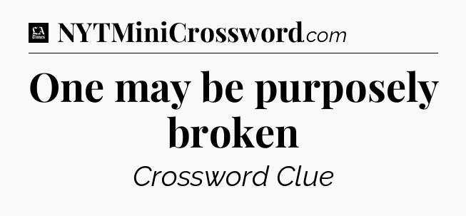 One may be purposely broken - LA Times Crossword