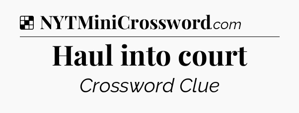 Solution: Haul into court - NYT Crossword