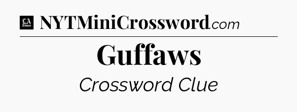 Guffaws - LA Times Crossword