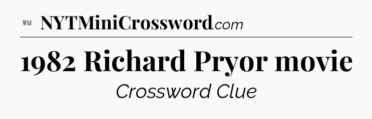 1982 Richard Pryor movie - WSJ Crossword
