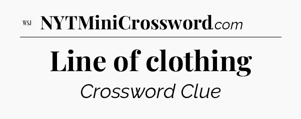 Line of clothing - WSJ Crossword