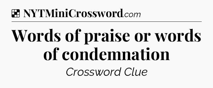 Solution: Words of praise or words of condemnation - NYT Crossword
