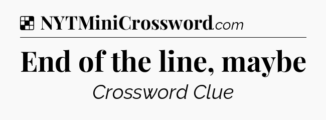 Solution: End of the line, maybe - NYT Crossword
