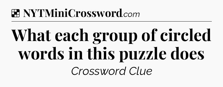 Solution: What each group of circled words in this puzzle does - NYT Crossword