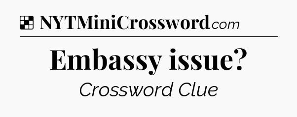 Solution: Embassy issue - NYT Crossword