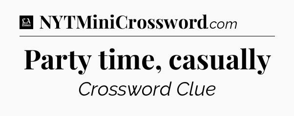 Party time, casually - LA Times Crossword