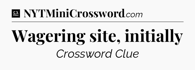 Wagering site, initially - LA Times Crossword