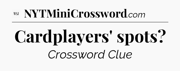 Cardplayers' spots - WSJ Crossword